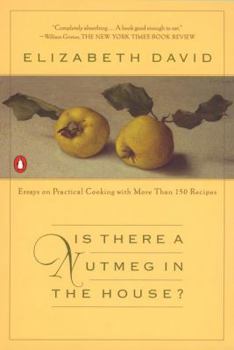 Paperback Is There a Nutmeg in the House?: Essays on Practical Cooking with More Than 150 Recipes Book