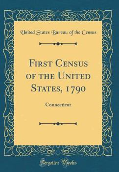 Hardcover First Census of the United States, 1790: Connecticut (Classic Reprint) Book