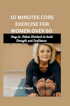 Paperback 10 Minutes Core Exercise for women over 60: Easy to follow Workout to build Strength and Confidence Book
