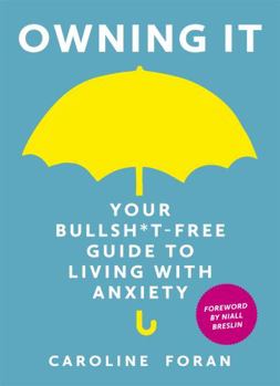 Hardcover Owning It: Your Bullsh*t-Free Guide to Living with Anxiety Book