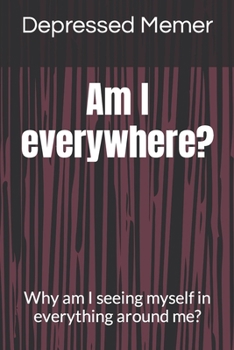 Paperback Am I everywhere?: Why am I seeing myself in everything around me? Book