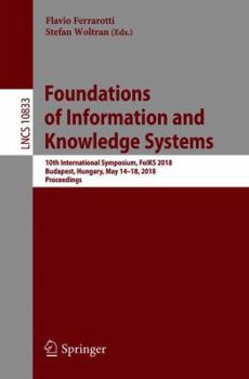Paperback Foundations of Information and Knowledge Systems: 10th International Symposium, Foiks 2018, Budapest, Hungary, May 14-18, 2018, Proceedings Book