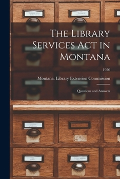 Paperback The Library Services Act in Montana: Questions and Answers; 1956 Book