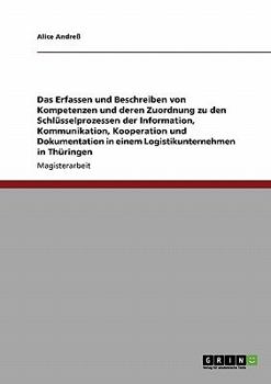 Paperback Welche Kompetenzen sind nötig in den Bereichen der Information, Kommunikation, Kooperation und Dokumentation?: Am Beispiel eines Logistikunternehmens [German] Book