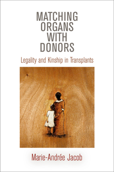 Matching Organs with Donors: Legality and Kinship in Transplants - Book  of the Contemporary Ethnography