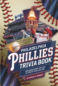 Philadelphia Phillies Trivia and Quiz Book: 500 Questions for the Ultimate Phillies Fan (Sports Trivia Quiz Books)