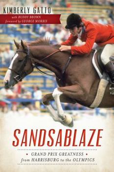 Paperback Sandsablaze:: Grand Prix Greatness from Harrisburg to the Olympics Book