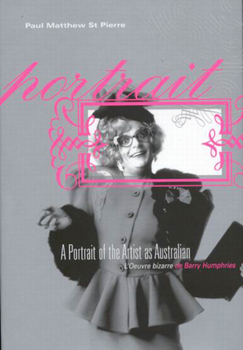 Hardcover A Portrait of the Artist as Australian: L'Oeuvre Bizarre de Barry Humphries Book