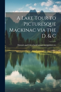Paperback A Lake Tour to Picturesque Mackinac via the D. & C Book