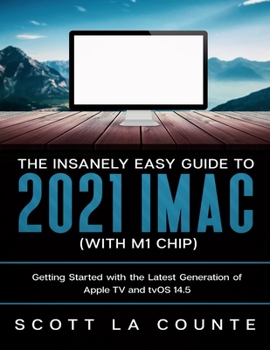 Paperback The Insanely Easy Guide to the 2021 iMac (with M1 Chip): Getting Started with the Latest Generation of iMac and Big Sur OS Book