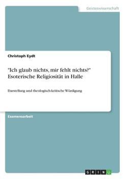 Paperback "Ich glaub nichts, mir fehlt nichts?" Esoterische Religiosität in Halle: Darstellung und theologisch-kritische Würdigung [German] Book