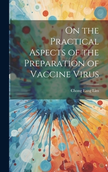 Hardcover On the Practical Aspects of the Preparation of Vaccine Virus Book