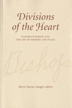 Hardcover Divisions of the Heart: Elizabeth Bishop and the Art of Memory and Place Book