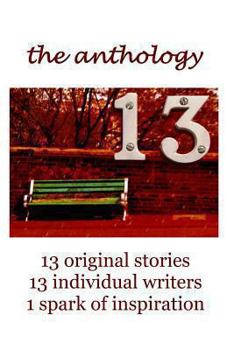 Paperback 13 The Anthology: 13 original stories, 13 individual writers, 1 spark of inspiration Book