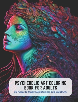 Paperback Psychedelic Art Coloring Book for Adults: 50 Pages to Inspire Mindfulness and Creativity Book