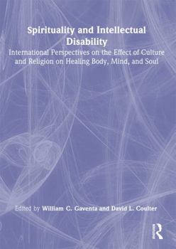 Hardcover Spirituality and Intellectual Disability: International Perspectives on the Effect of Culture and Religion on Healing Body, Mind, and Soul Book