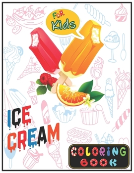 Paperback Ice Cream Coloring Book For Kids: Unlimited Fun Activity Ice Cream Drawing and Coloring Book for Kids! ages 2-4, 4-8 Book