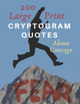 Paperback 200 Large Print Cryptogram Quotes About Courage: Exercise Your Brain With These Cryptoquote Puzzles. Jump Over Your Fear Book Cover. [Large Print] Book