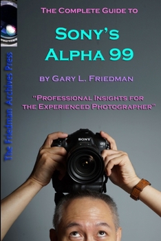 Paperback The Complete Guide to Sony's Alpha 99 SLT Volume I (B&W Edition) Book