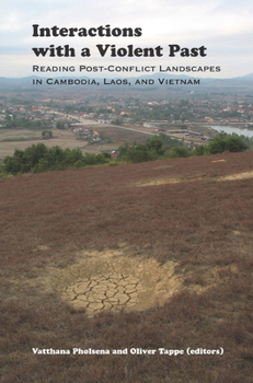Paperback Interactions with a Violent Past: Reading Post-Conflict Landscapes in Cambodia, Laos, and Vietnam Book