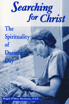 Hardcover Searching For Christ: The Spirituality of Dorothy Day Book