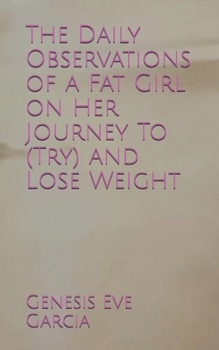 Paperback The Daily Observations of a Fat Girl on Her Journey To (Try) and Lose Weight Book