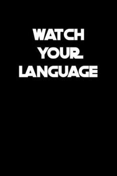 Paperback Watch Your Language: 6x9 college ruled notebook perfect christmas gift for under 10 dollars Book