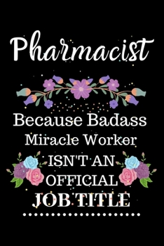 Paperback Pharmacist Because Badass Miracle Worker Isn't an Official Job Title: Lined Notebook Gift for Pharmacist. Notebook / Diary / Thanksgiving & Christmas Book