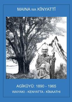 Paperback AGĩkũyũ, 1890-1965: Waiyaki. Kenyata. Kĩmaathi. [Kikuyu] Book