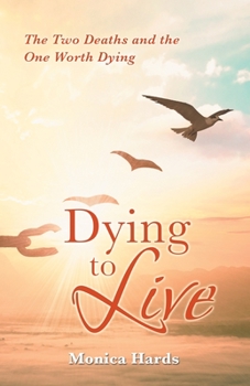 Paperback Dying to Live: The Two Deaths and the One Worth Dying Book