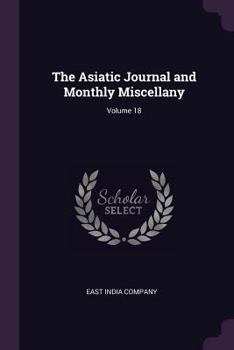 Paperback The Asiatic Journal and Monthly Miscellany; Volume 18 Book