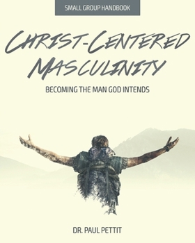 Paperback Christ-Centered Masculinity: Becoming the Man God Intends Book