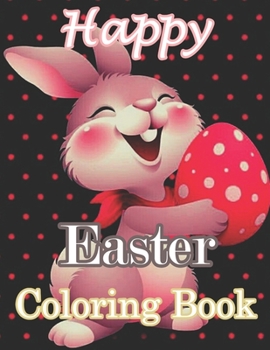 Happy Easter Coloring Book: Easter Coloring Book for Adults An Adult Coloring Book with Fun, Easy, and Relaxing Designs