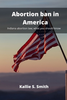 Paperback Abortion ban in America: Indiana abortion law; what you should know Book