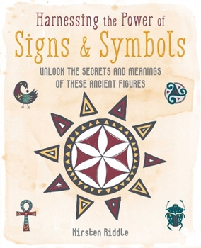 Hardcover Harnessing the Power of Signs & Symbols: Unlock the Secrets and Meanings of These Ancient Figures Book