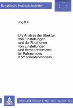 Paperback Die Analyse Der Struktur Von Einstellungen Und Der Relationen Von Einstellungen Und Verhaltensweisen Im Rahmen Des Komponentenmodells [German] Book