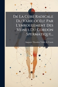 Paperback De La Cure Radicale Du Varicocéle Par L'enroulement Des Veines Du Cordon Spermatique... [French] Book