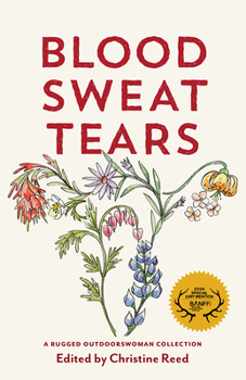 Paperback Blood Sweat Tears: A Rugged Outdoorswoman Collection Book