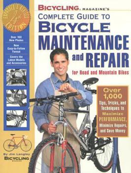 Paperback Bicycling Magazine's Complete Guide to Bicycle Maintenance and Repair: Over 1,000 Tips, Tricks, and Techniques to Maximize Performance, Minimize Repai Book