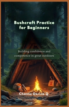 Paperback Bushcraft Practice for Beginners: Building confidence and competence in great outdoors Book