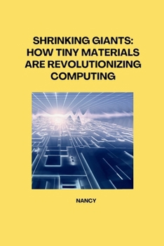 Paperback Shrinking Giants: How Tiny Materials are Revolutionizing Computing Book
