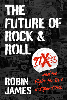 Hardcover The Future of Rock and Roll: 97X WOXY and the Fight for True Independence Book