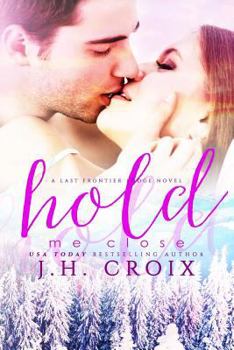 Hold Me Close - Book #7 of the Last Frontier Lodge