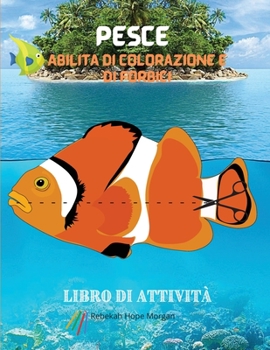 Pesce Abilità di colorazione e di forbici Libro di attività: Una collezione unica di pagine con una varietà di pesci da colorare e forbici per bambini ... incredibile per bambini (Italian Edition)