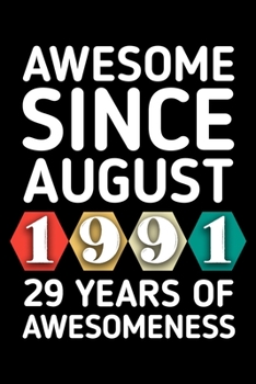 AWESOME SINCE AUGUST 1991 - 29 YEARS OF AWESOMENESS: funny birthday gift for boy or girl 29th Birthday Gift notebook | 110 Pages | Large 6"X 9" | Blank Lined Journal