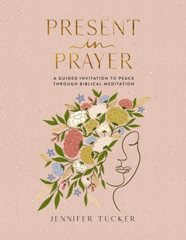Hardcover Present in Prayer: A Guided Invitation to Peace Through Biblical Meditation Book