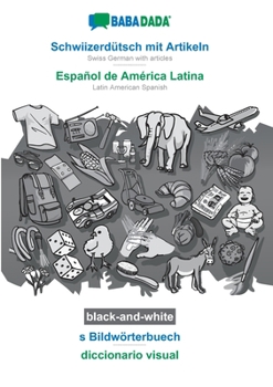 Paperback BABADADA black-and-white, Schwiizerdütsch mit Artikeln - Español de América Latina, s Bildwörterbuech - diccionario visual: Swiss German with articles [Swiss German; Alemannic] Book