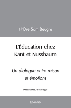 Paperback L'Éducation chez Kant et Nussbaum: Un dialogue entre raison et émotions [French] Book