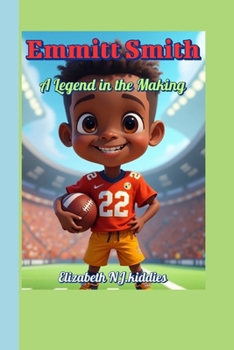 Paperback Emmitt Smith A Legend in the Making A book for smart and curious kids: How One Man Changed the Game Forever Book