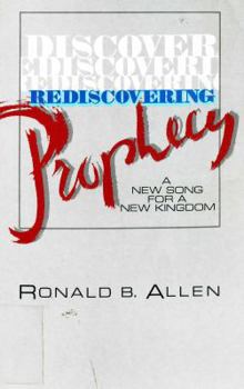 Paperback Rediscovering Prophecy: A New Song for a New Kingdom Book
